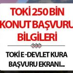 TOKİ BAŞVURU E-DEVLET 2025: 81 il için genelge gönderildi…E-Devlet TOKİ 250 bin konut başvurusu nereden, ne zaman yapılacak?