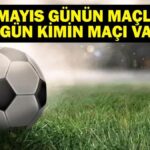 22 MAYIS BUGÜN KİMİN MAÇI VAR? Bu Akşam Hangi Maçlar Var, Hangi Kanalda? 22 Mayıs Günün Maçları