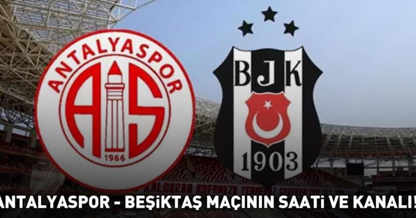 ANTALYASPOR – BEŞİKTAŞ MAÇI CANLI YAYIN SAATİ VE KANALI | Süper Lig Antalyaspor – Beşiktaş maçı ne zaman, saat kaçta, hangi kanalda? Muhtemel 11’ler!